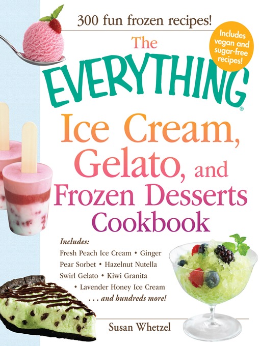 Title details for The Everything Ice Cream, Gelato, and Frozen Desserts Cookbook by Susan Whetze - Wait list